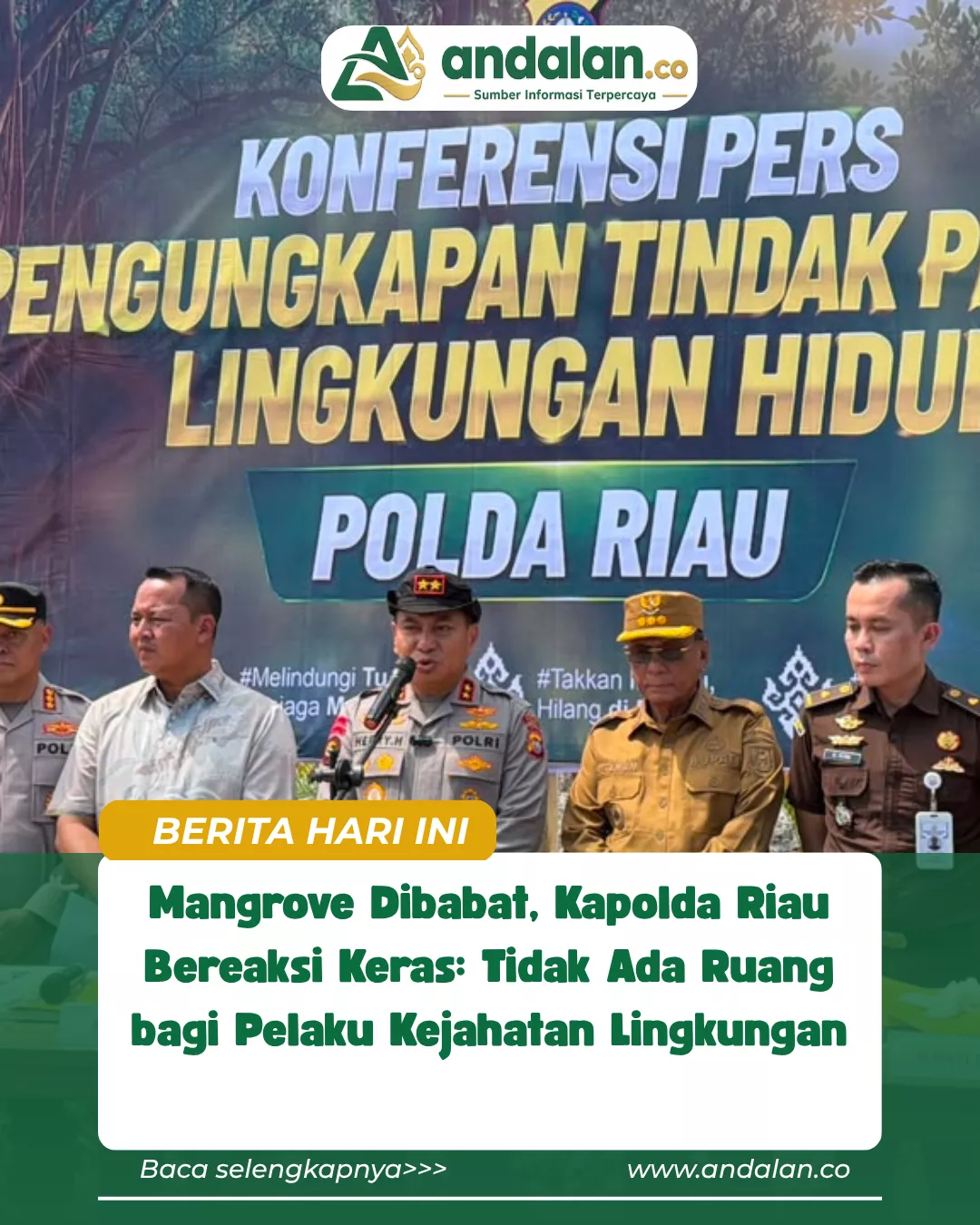 Mangrove Dibabat, Kapolda Riau Bereaksi Keras: Tidak Ada Ruang bagi Pelaku Kejahatan Lingkungan