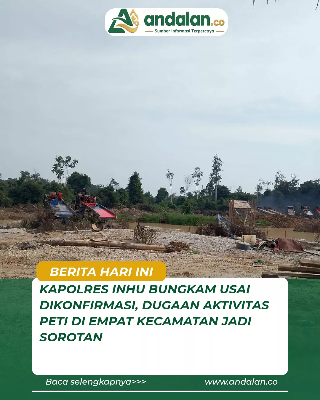 Kapolres Inhu Bungkam Usai Dikonfirmasi, Dugaan Aktivitas PETI di Empat Kecamatan Jadi Sorotan