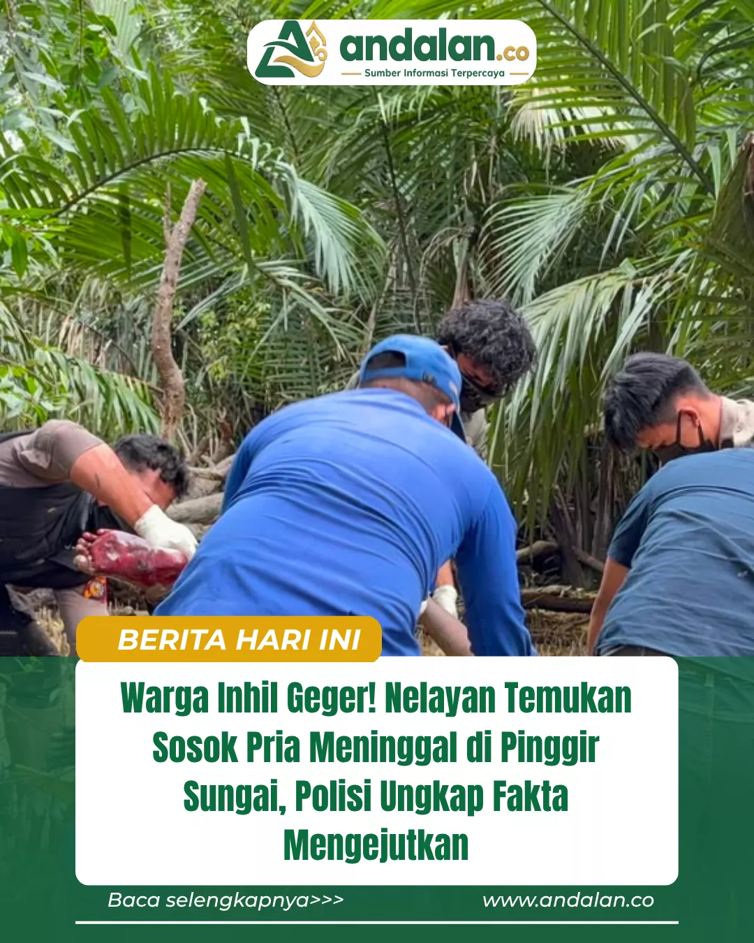 Warga Inhil Geger! Nelayan Temukan Sosok Pria Meninggal di Pinggir Sungai, Polisi Ungkap Fakta Mengejutkan