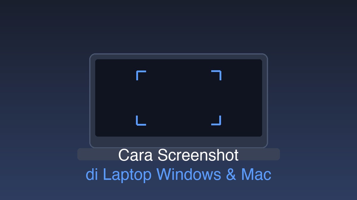 Cara Screenshot di Laptop Windows dan Mac, Mudah dan Cepat