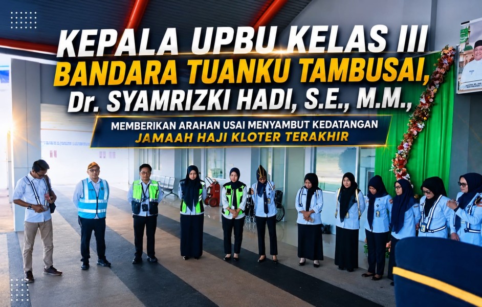 Seluruh Penerbangan Haji 2026 Berjalan Lancar, Bandara Tuanku Tambusai Siap Kembangkan Konektivitas Udara Rohul