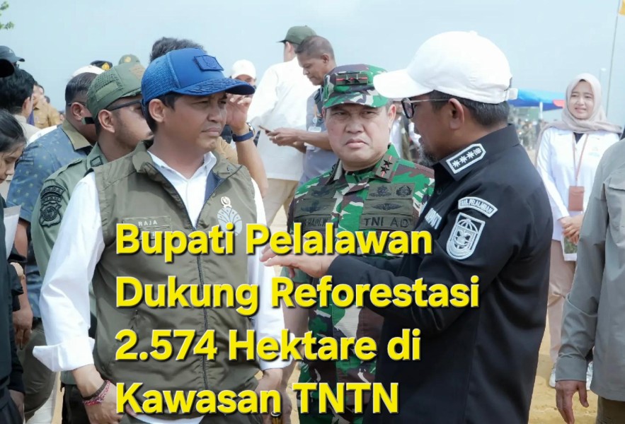 Bupati Pelalawan Dukung Reforestasi 2.574 Hektare di Kawasan TNTN