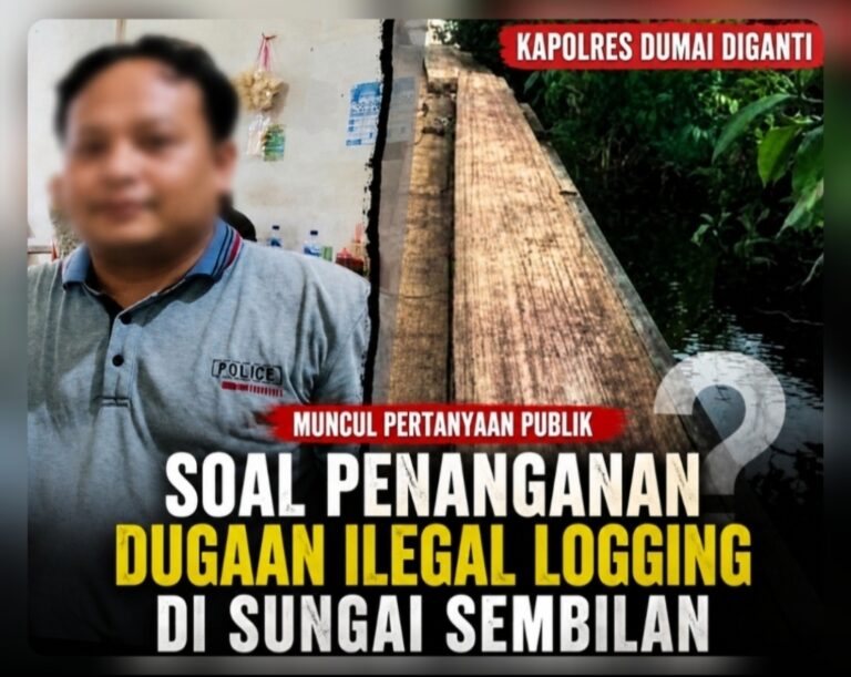 Kapolres Dumai Diganti, Muncul Pertanyaan Publik soal Penanganan Dugaan Ilegal Logging di Sungai Sembilan.