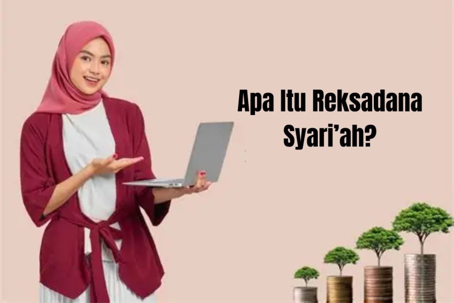 Apa Itu Reksadana Syariah? Ini Pengertian, Jenis dan Manfaatnya