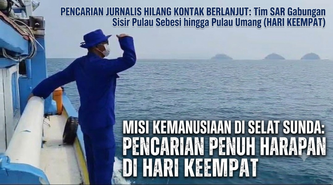 Hari Keempat Pencarian Jurnalis Hilang Kontak, Tim SAR Sisir Pulau Sebesi hingga Pulau Umang