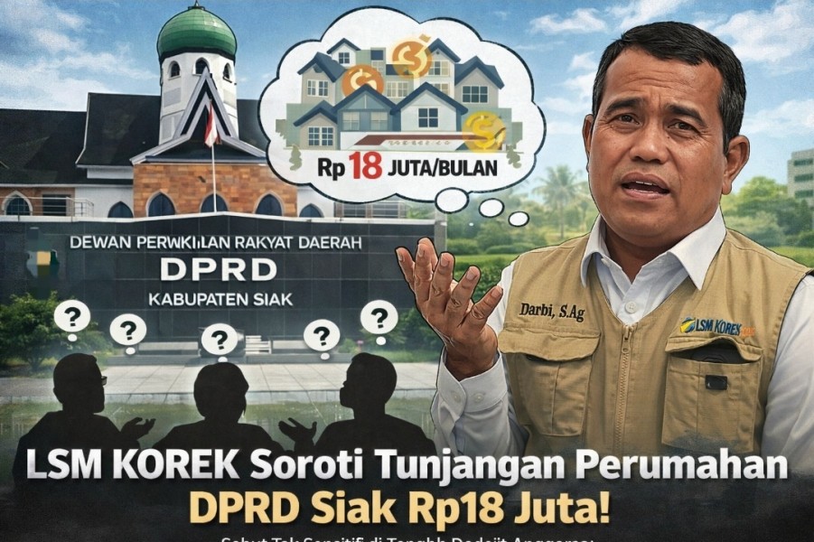 LSM KOREK Soroti Tunjangan Perumahan DPRD Siak Rp18 Juta, Sebut Tak Sensitif di Tengah Defisit Anggaran