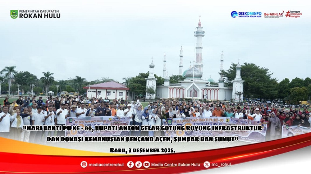 Hari Bhakti PU ke-80, Bupati Anton Pimpin Apel Kemanusiaan dan Gotong Royong Besar-besaran di Rohul