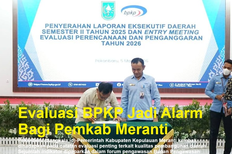 Evaluasi BPKP Jadi Alarm Bagi Pemkab Meranti