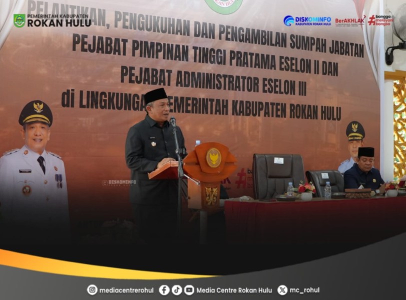 Perkuat Struktur OPD, Bupati Anton Resmi Lantik Pejabat Eselon II dan III Rokan Hulu