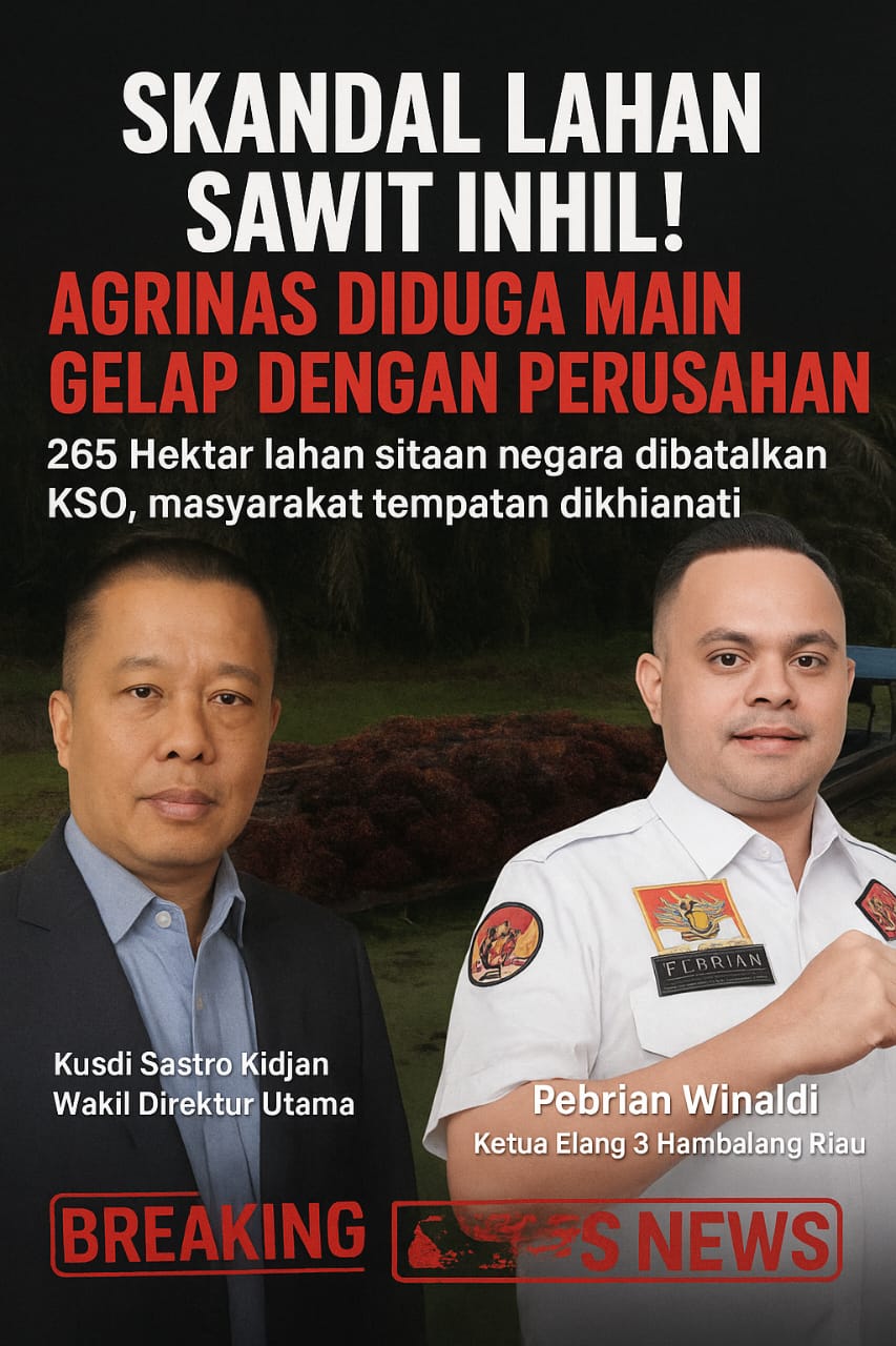 Skandal KSO di Inhil! Agrinas Diduga Main Mata dengan Perusahaan, Masyarakat Tempatan Dikhianati
