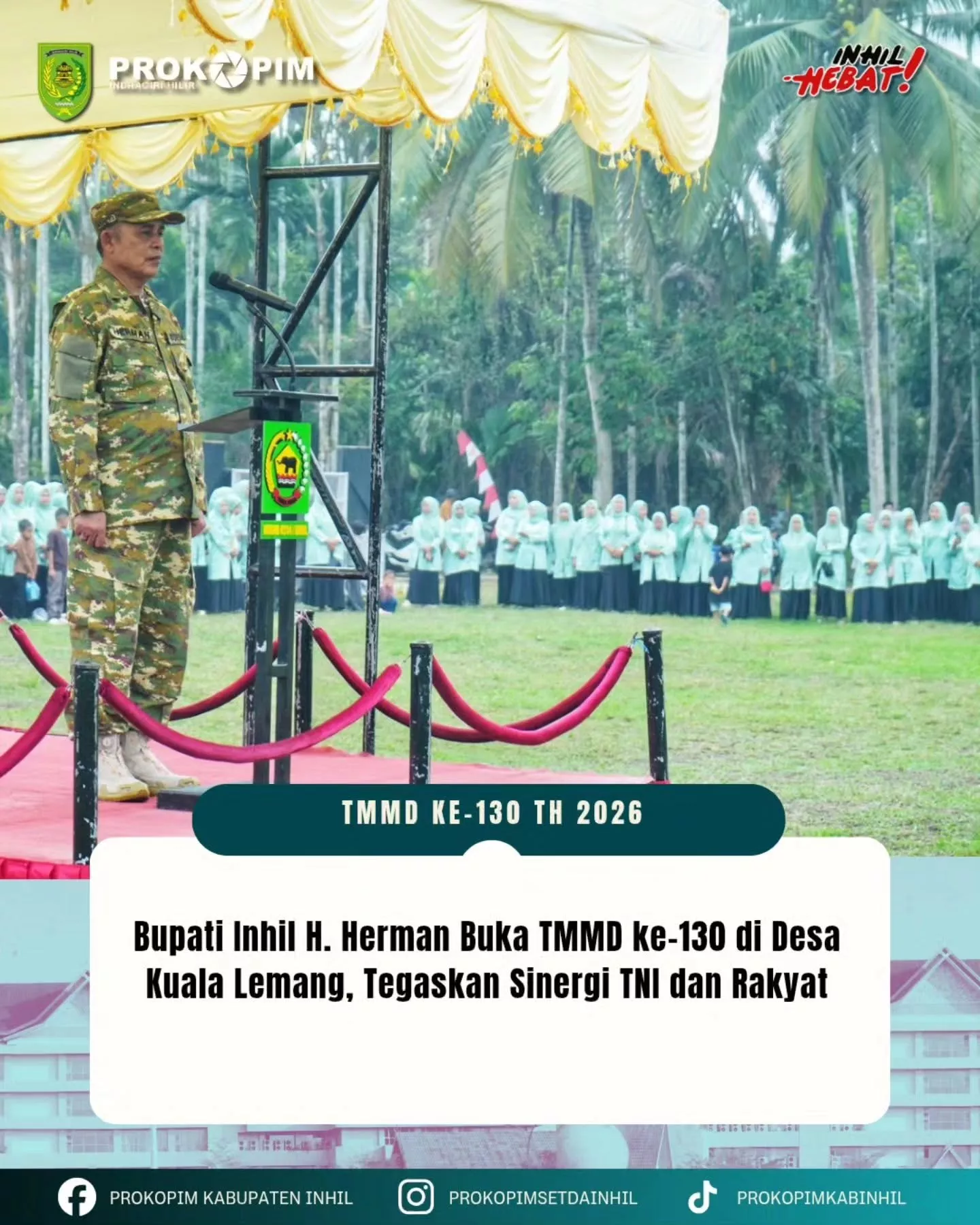 Upacara Pembukaan TMMD ke-130 Inhil Resmi Dimulai, Bupati Apresiasi Kemanunggalan TNI