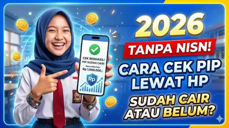 PIP 2026 Cair Lagi! Begini Cara Cek Nama Penerima dan Jadwal Lengkap Pencairannya