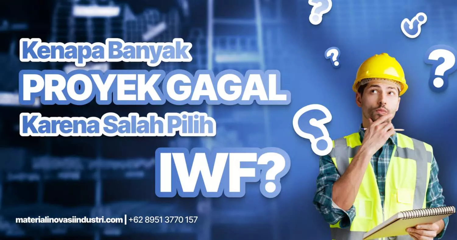 Kenapa Banyak Proyek Gagal Karena Salah Pilih IWF? Ini Penyebabnya