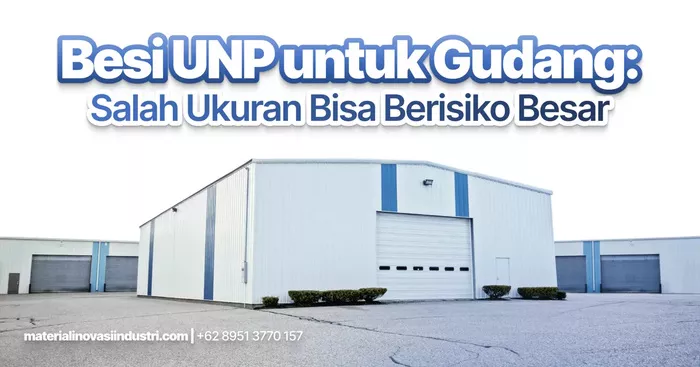Besi UNP untuk Gudang: Salah Ukuran Bisa Berisiko Besar