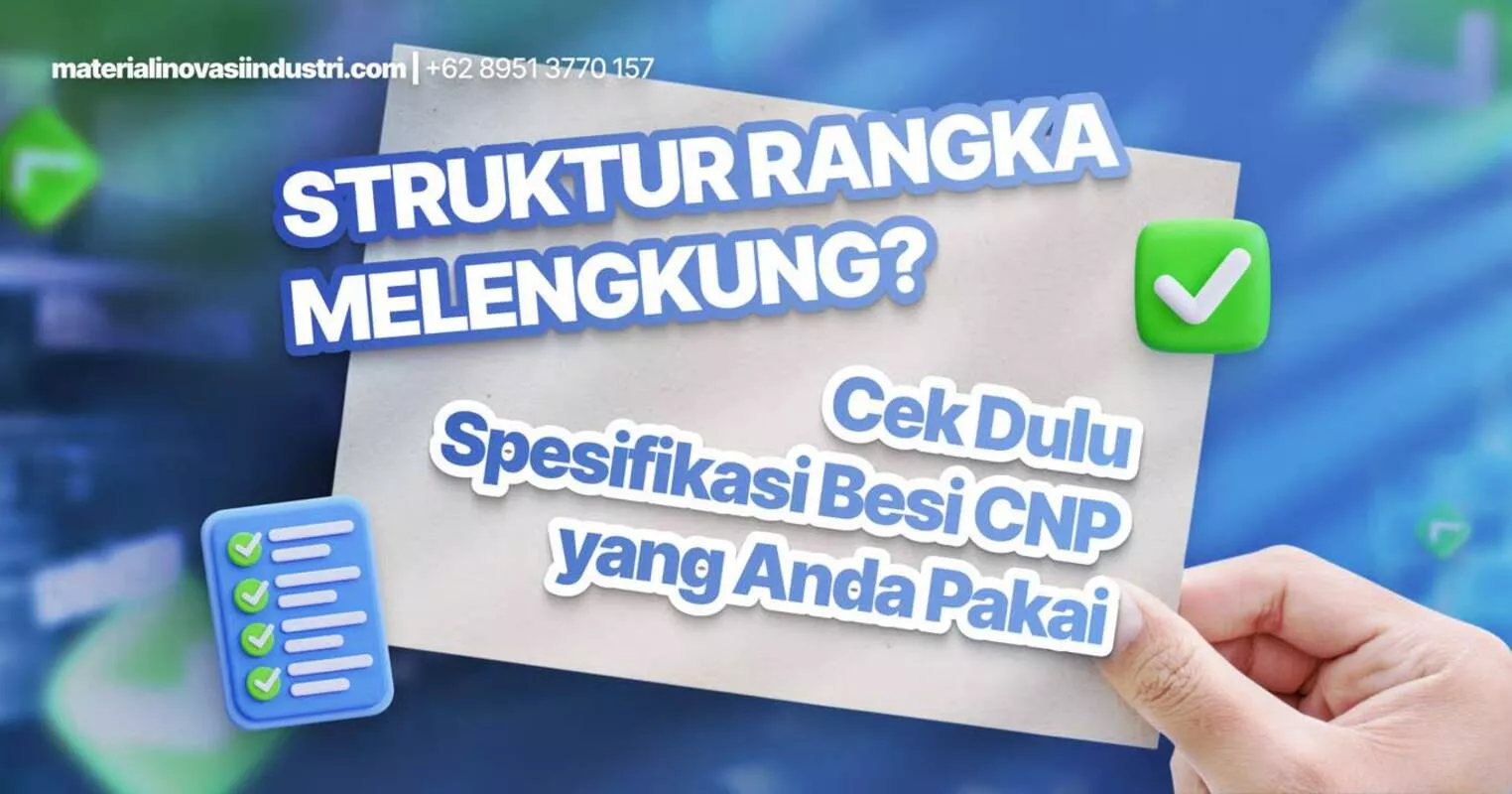 Struktur Rangka Melengkung? Cek Dulu Spesifikasi Besi CNP yang Anda Pakai