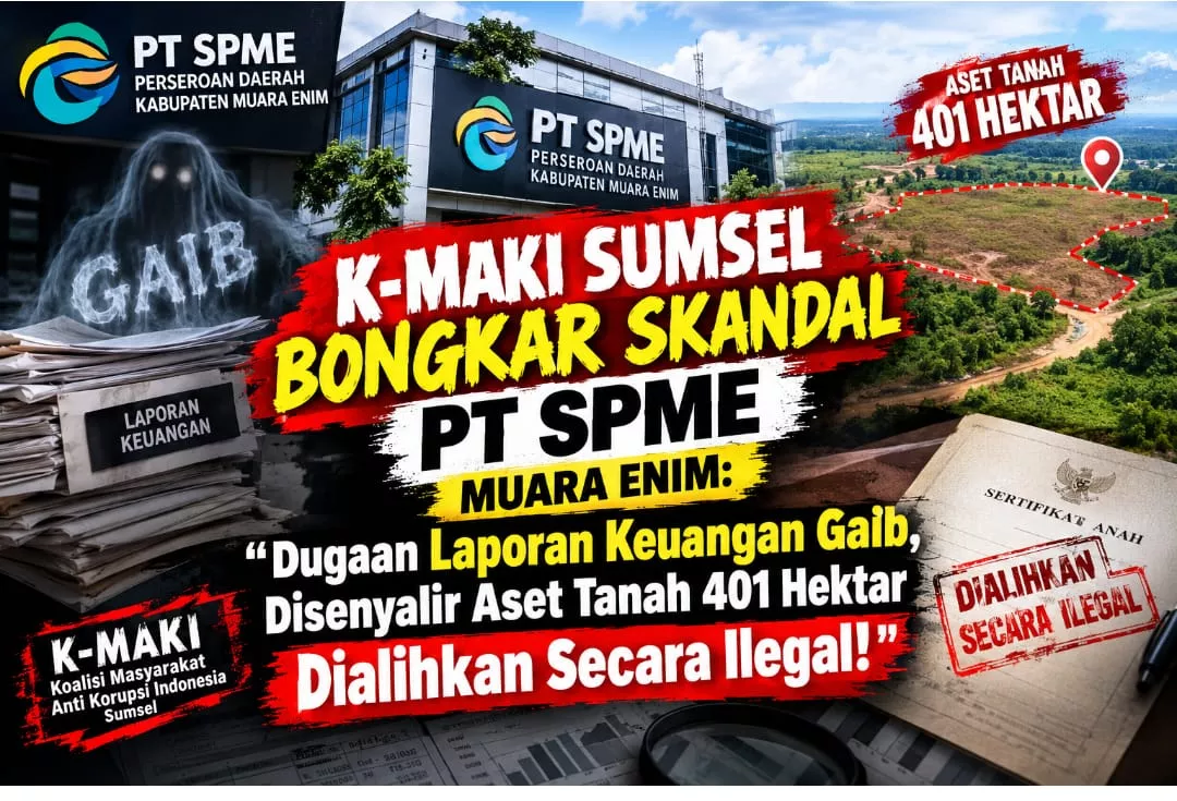 K-MAKI Bongkar Skandal PT SPME: Surati Pj Bupati Muara Enim Terkait Kehilangan Aset 401,6 Ha dan Status Bangkrut Fungsional