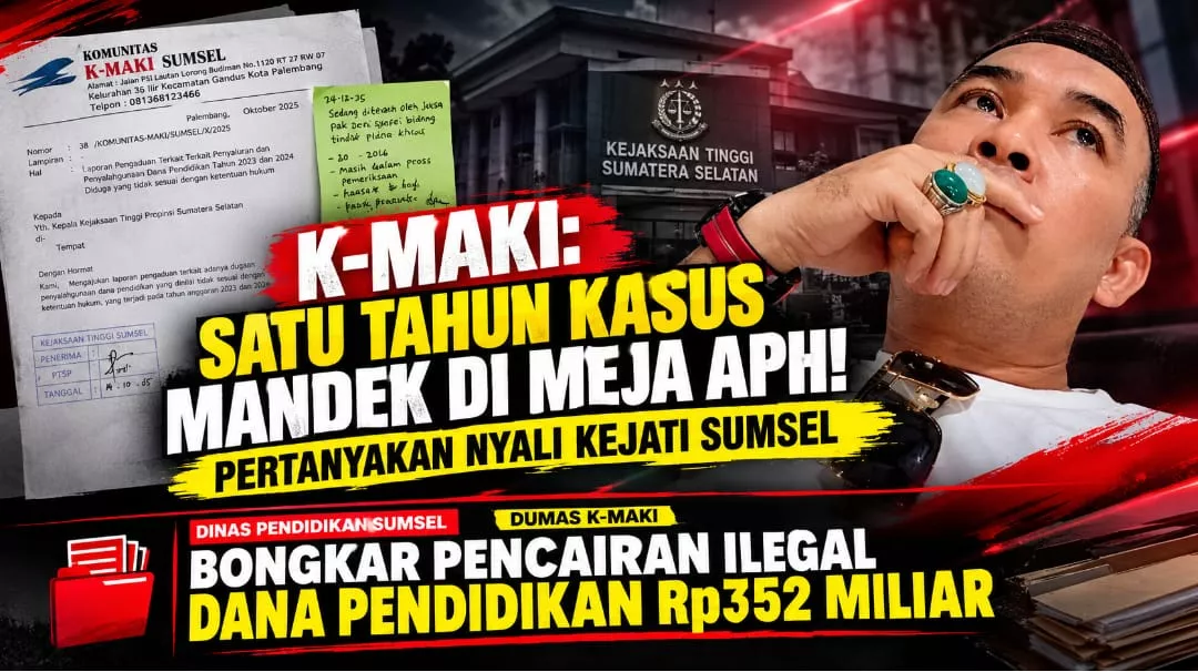 K-MAKI : Satu Tahun Kasus Mandek di Meja APH, Pertanyakan Nyali Kejati Sumsel Bongkar Pencairan Ilegal Dana Pendidikan Rp352 Miliar Dinas Pendidikan Sumsel
