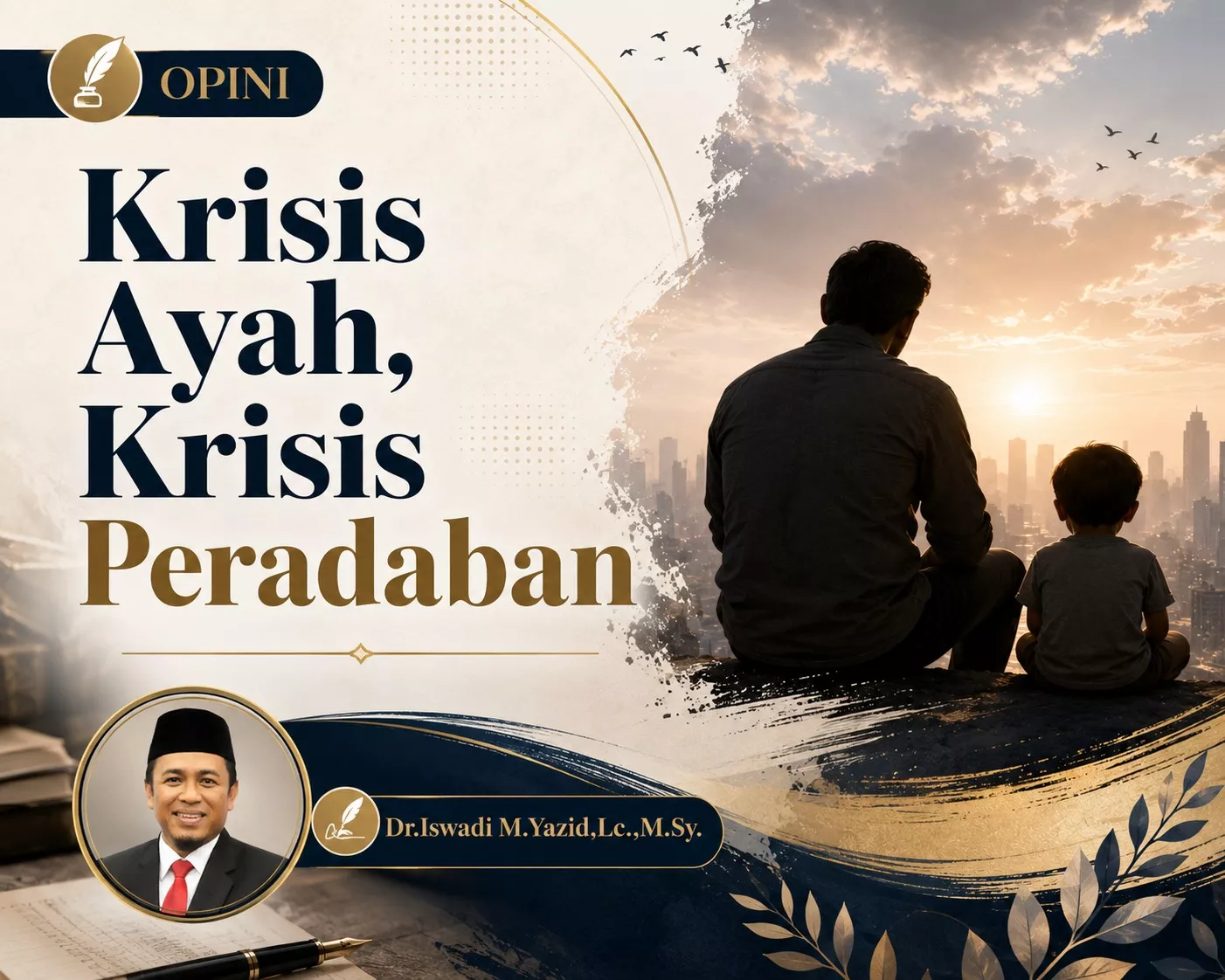 Krisis Ayah, Krisis Peradaban Oleh : Dr.Iswadi M.Yazid, Lc.,M.Sy