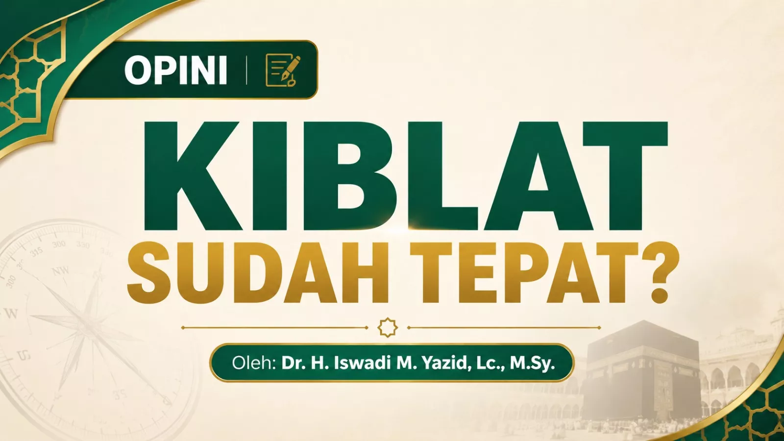Kiblat Sudah Tepat? Oleh: Dr. H. Iswadi M. Yazid, Lc., M.Sy.