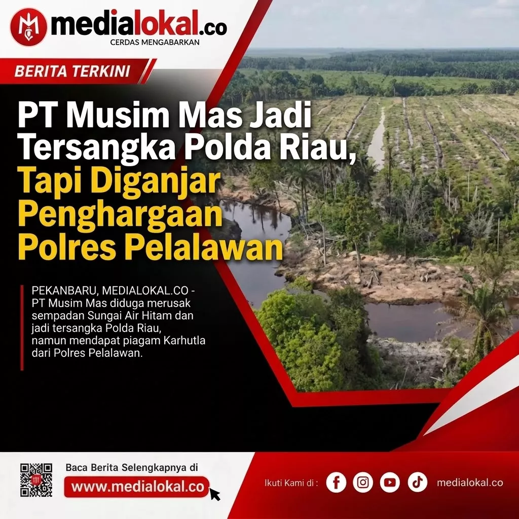 Paradoks Hukum Lingkungan: PT Musim Mas Jadi Tersangka Polda Riau, Tapi Diganjar Penghargaan oleh Polres Pelalawan 