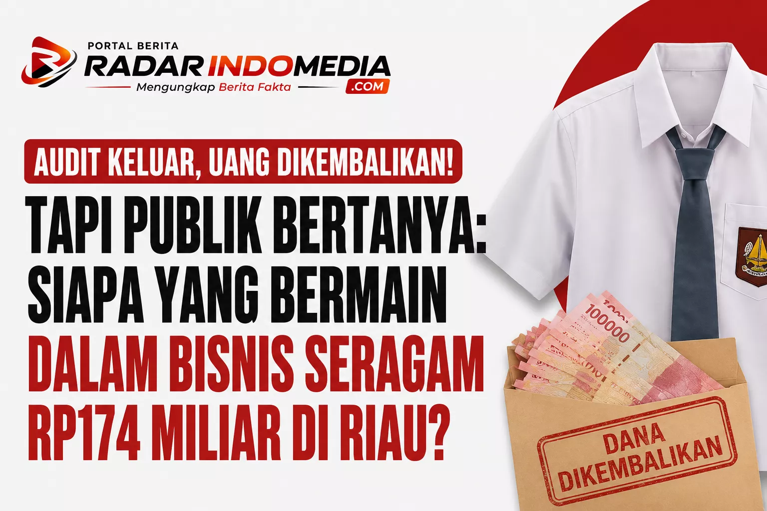 Audit Keluar, Uang Dikembalikan! Tapi Publik Bertanya: Siapa yang Bermain dalam Bisnis Seragam Rp174 Miliar di Riau?
