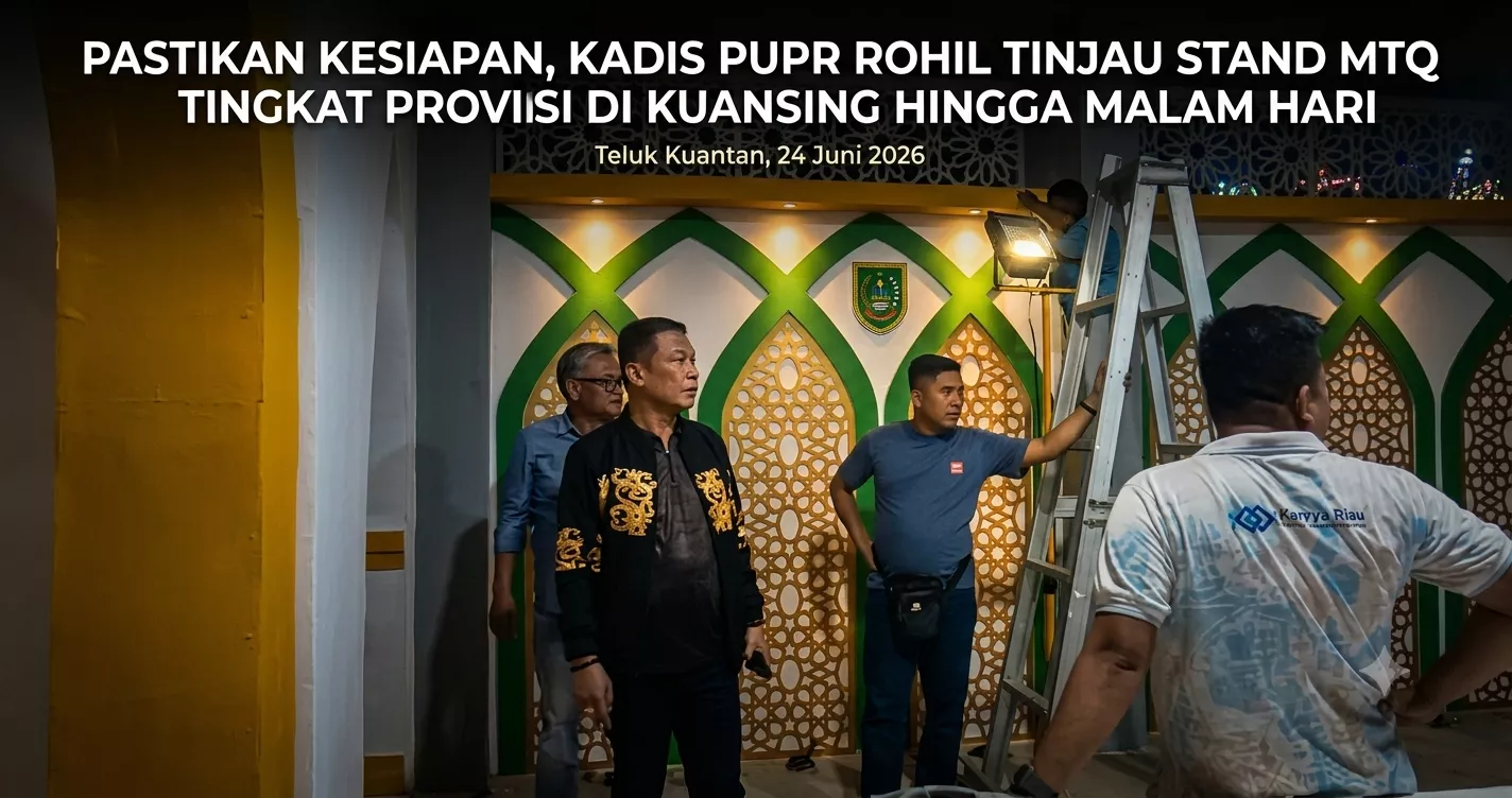 Pastikan Kesiapan, Kadis PUPR Rohil Tinjau Stand MTQ Tingkat Provinsi di Kuansing hingga Malam Hari