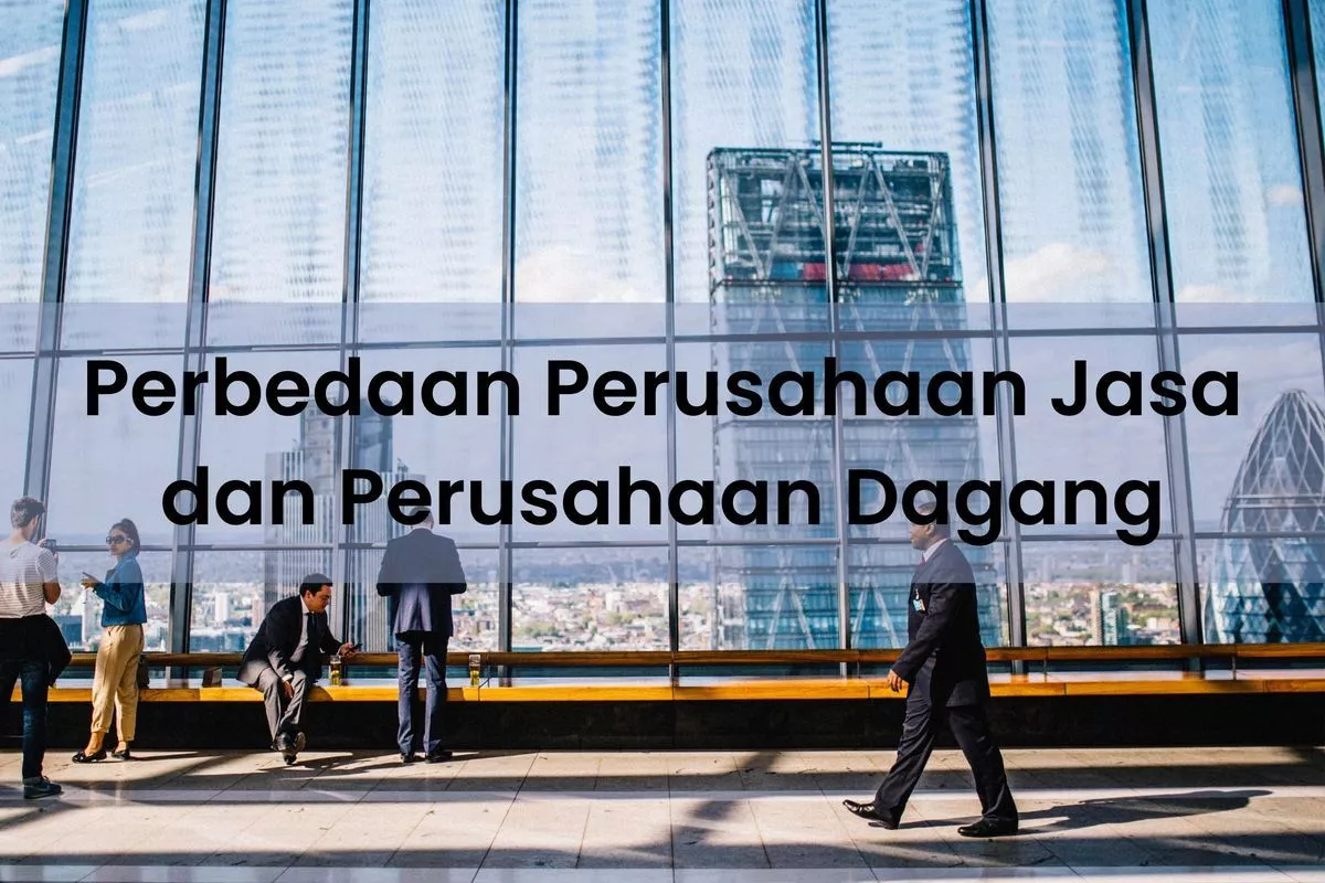 10 Perbedaan Perusahaan Jasa dan Perusahaan Dagang Serta Ciri-Cirinya