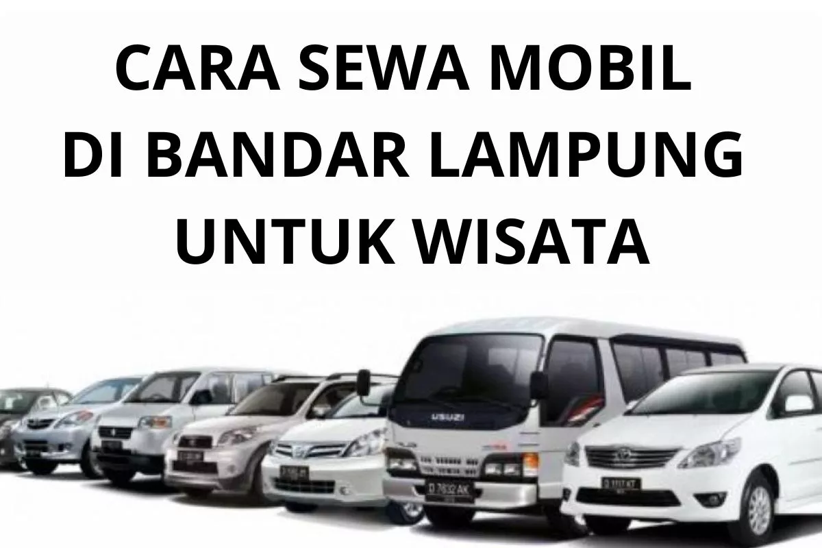 Panduan Sewa Mobil di Bandar Lampung untuk Liburan Hemat dan Nyaman