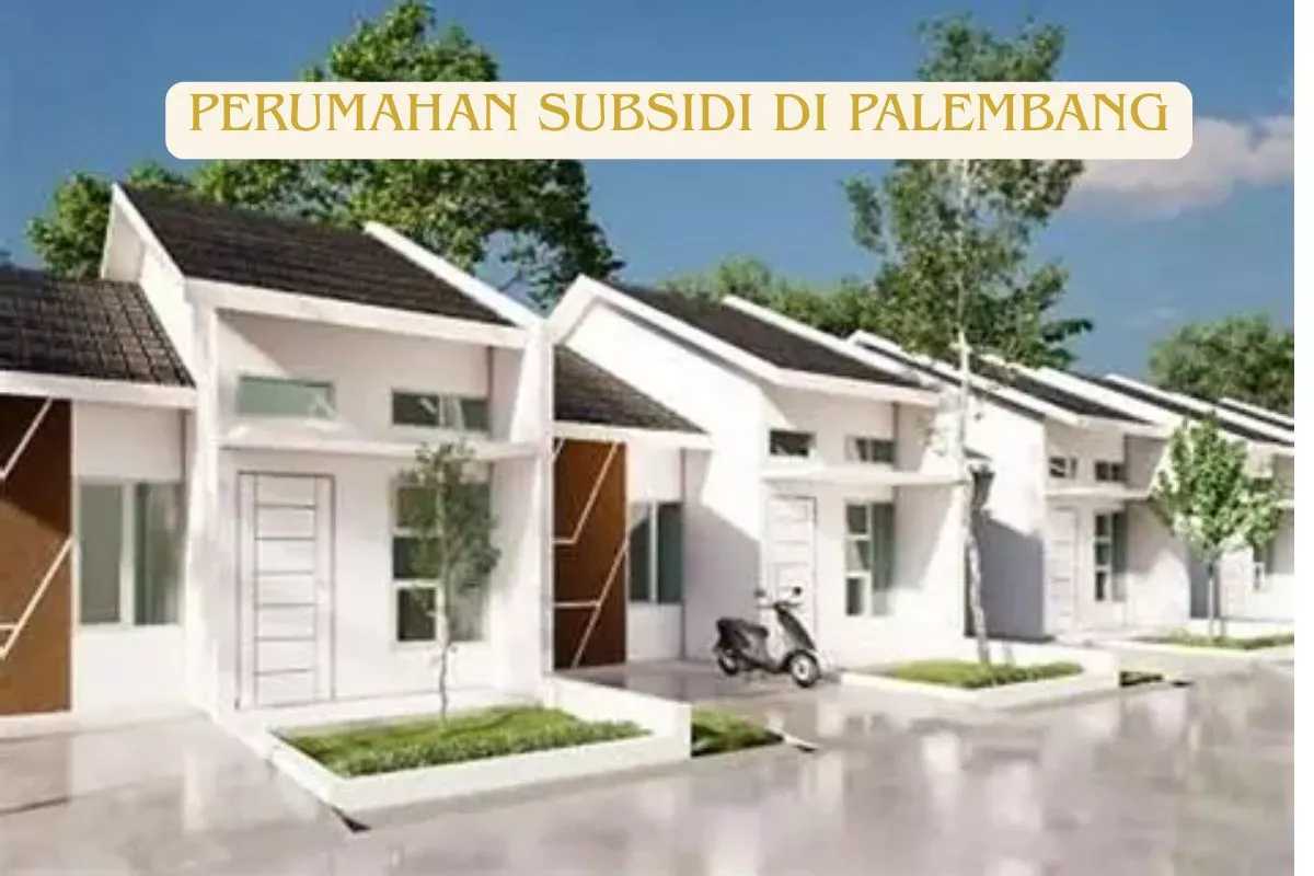 Rumah Subsidi Palembang: Lokasi Strategis dan Harga Terjangkau