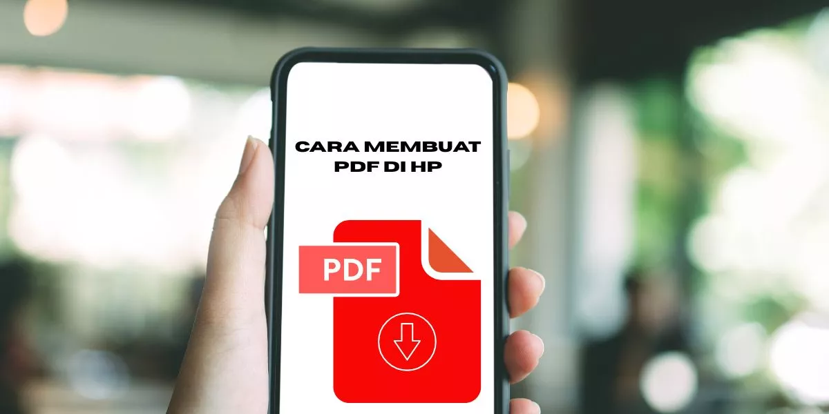7 Panduan Praktis Membuat File PDF di HP dengan Cepat