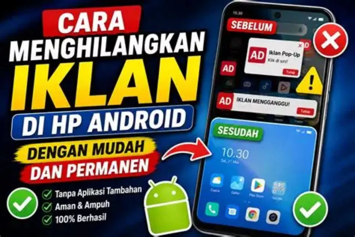 Blokir Iklan Mengganggu di Android: Panduan Lengkap Bebas Gangguan